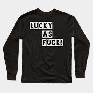 Lucky as Fuck! Long Sleeve T-Shirt